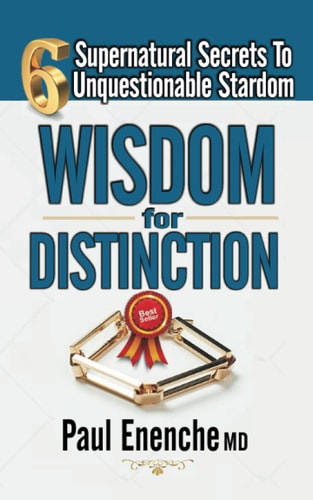 Wisdom for Distinction Six Supernatural Secrets to Unquestionable Stardom