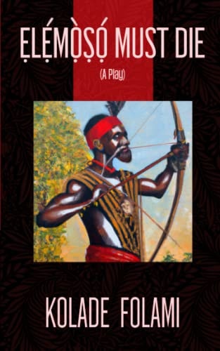 ẸLẸ́MỌ̀ṢỌ́ Must Die A Play