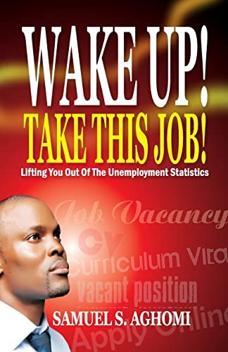 Wake Up! Take This Job! Lifting You Out of The Unemployment Statistics
