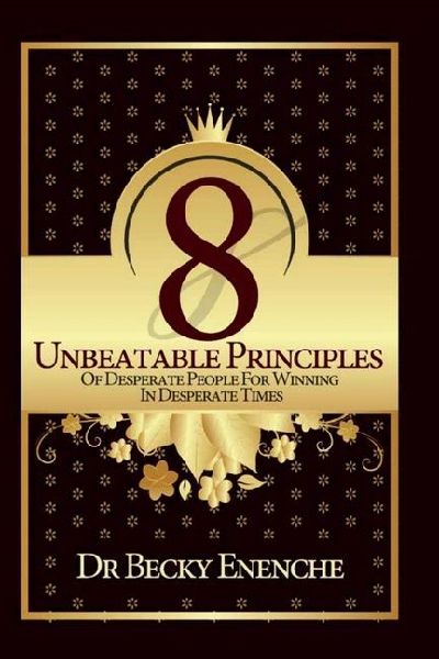 8 UNBEATABLE PRINCIPLES OF DESPERATE PEOPLE FOR WINNING IN DESPERATE TIMES