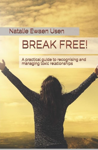 Break Free! A Practical Guide to Recognizing and Managing Toxic Relationships