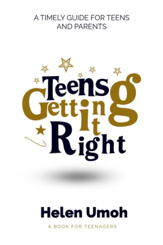 Teens Getting It Right A Timely Guide for Teens and Parents