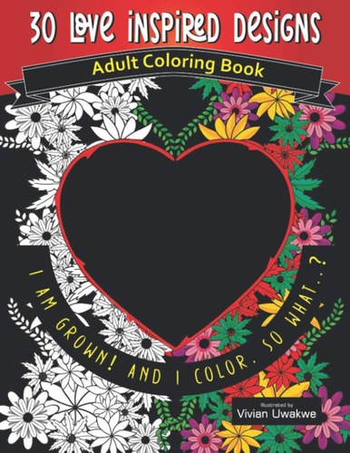 30 LOVE INSPIRED Designs - Adult Coloring Book Romance Themed Perfect Gift for Valentine's Day