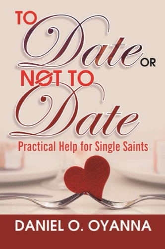 To Date Or Not to Date Practical Help For Single Saints