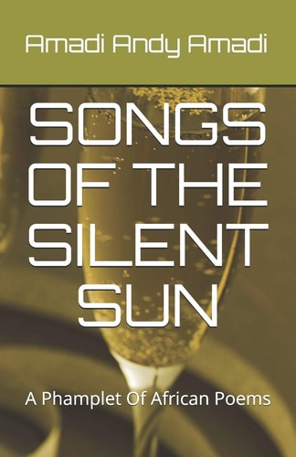 Songs of the Silent Sun A Collection Of African Poems