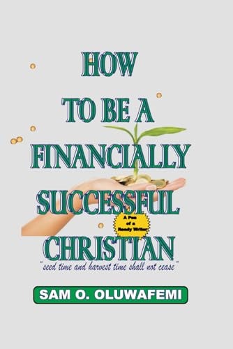 How To Be A Financially Successful Christian Understanding Seed Time and Harvest Time