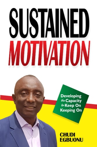 Sustained Motivation Developing the Capactiy to Keep On Keeping On