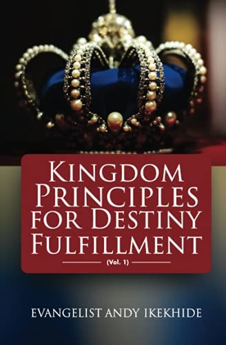 Kingdom Principles For Destiny Fulfillment Vol 1