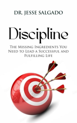 Discipline The Missing Ingredient You Need to Lead a Successful and Fulfilling Life