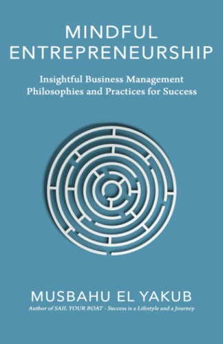 Mindful Entrepreneurship: Insightful Business Management Philosophies and Practices for Success