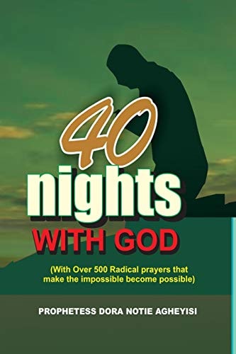 40 Night With God (With Over 500 Radical Prayers that Make the Impossible Possible)