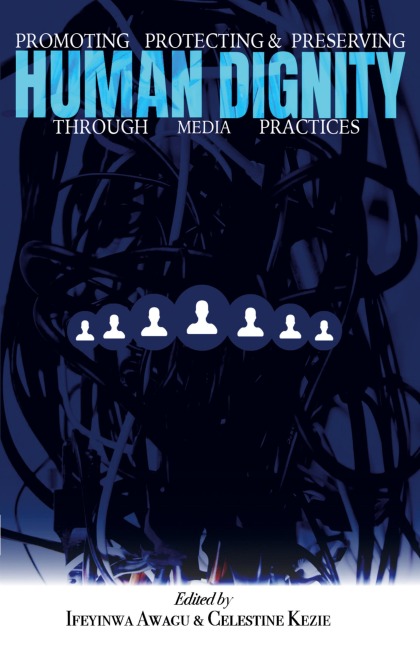 Promoting, Protecting, and Preserving Human Dignity Through Media Practices