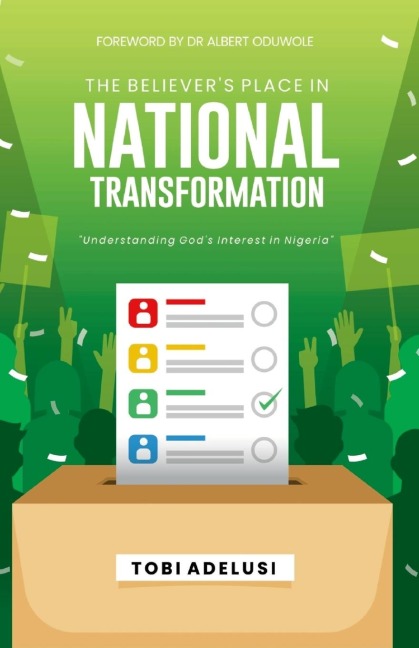 The Believers Place in National Transformation: Understanding Gods Interest in Nigeria