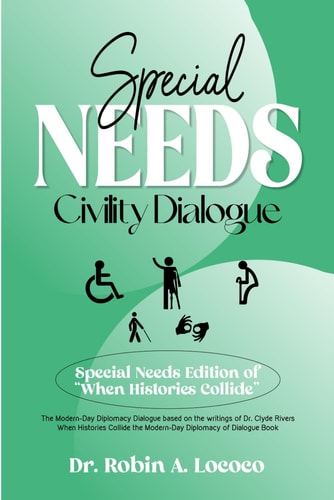 Special Needs Civility Dialogue The Modern-Day Diplomacy Dialogue Based on the Writings of Dr. Clyde Rivers ( Special Needs Edition of "When Histories Collide" )
