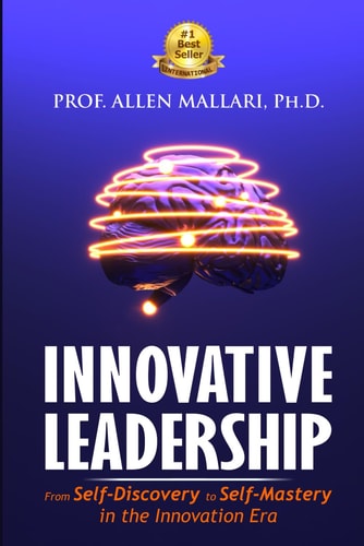 Innovative Leadership From Self-Discovery to Self-Mastery in the Innovation Era