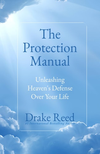 The Protection Manual Unleashing Heaven's Defense Over Your Life