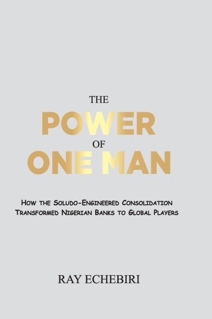The Power of One Man: How the Soludo-Engineered Consolidation Transformed Nigerian Banks to Global Players