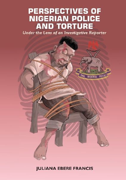 Perspectives on Nigerian Police and Torture: Under the Lens of an Investigative Reporter