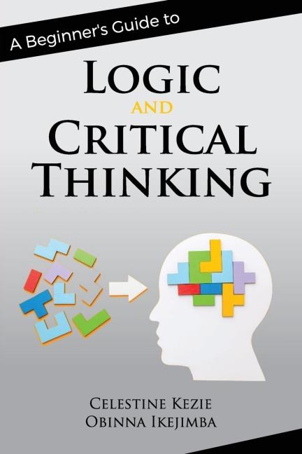A Beginners Guide to Logic and Critical Thinking