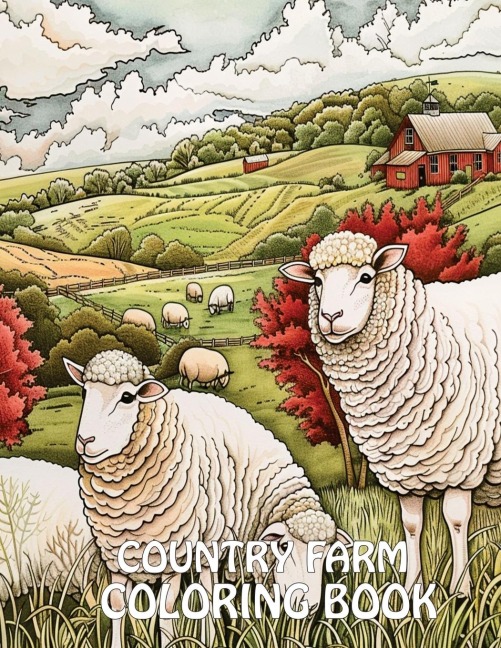 Country Farm  Coloring Book: 40+ Images of Country Scenes With Charming  Designs, Sheep, Animals and More For Stress Relief And Relaxation