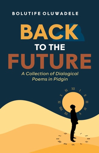 Back to the Future A Collection of Dialogical Poems in Pidgin