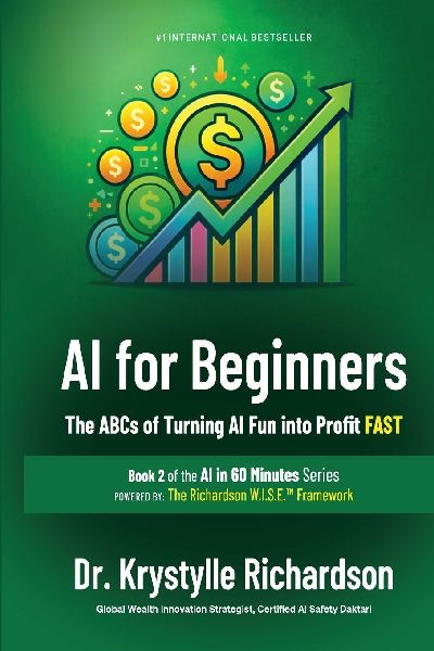 AI for Beginners: The ABCs of Turning AI Fun into Profit FAST (Book 2 of the AI in 60 Minutes Series)