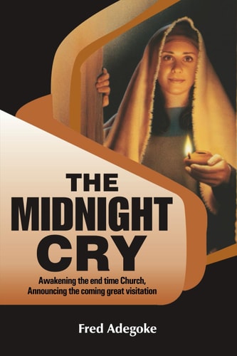 The Midnight Cry Awakening the End-time Church; Announcing the Coming Great Visitation