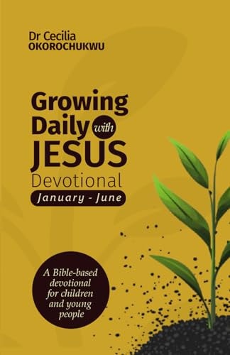 Growing Daily with Jesus Devotional A Bible-based Devotional for Children and Young People