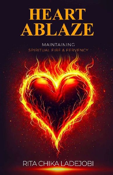 HEART ABLAZE: Maintaining Spiritual Fire and Fervency