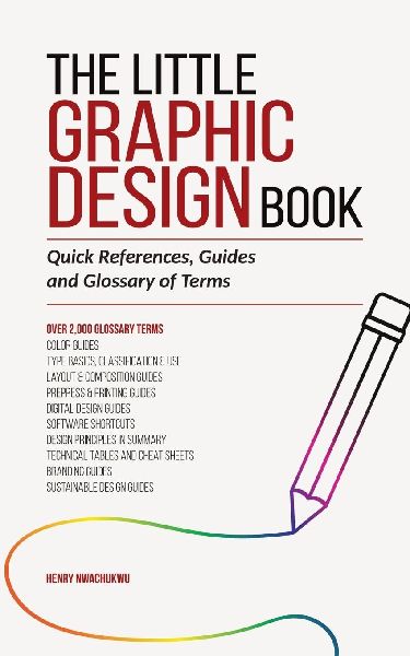 The Little Graphic Design Book: Quick References, Guides and Glossary of Terms