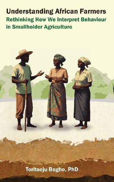 Understanding African Farmers: Rethinking How We Interpret Behaviour in Smallholder Agriculture