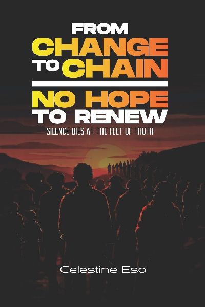 FROM CHANGE TO CHAIN- NO HOPE TO RENEW: Silence dies at the Feet of Truth