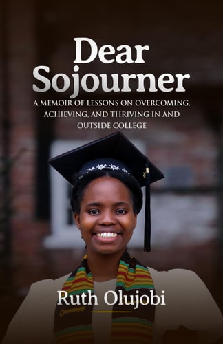 Dear Sojourner A Memoir of Lessons on Overcoming, Achieving, and Thriving In and Outside College
