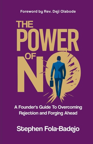 The Power of No A Founder's Guide To Overcoming Rejection and Forging Ahead