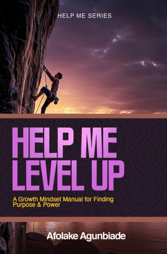 Help Me Level Up A Growth Mindset Manual for Finding Purpose and Power