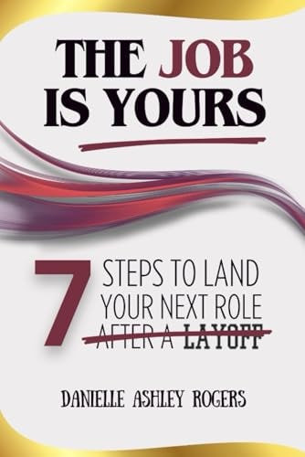 The Job is Yours 7 Steps to Land Your Next Role After a Layoff