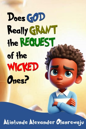 Does God Really Grant the Request of the Wicked Ones?
