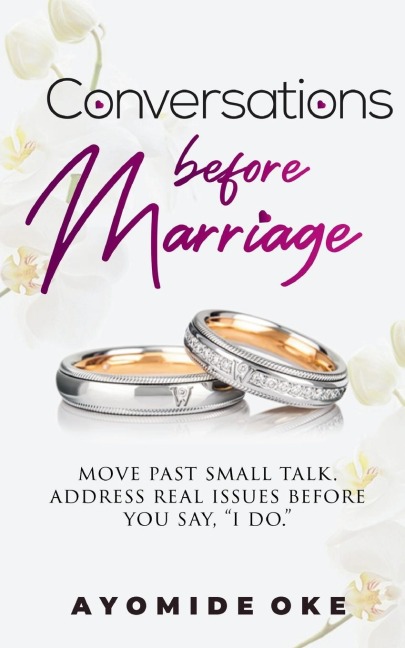 Conversations Before Marriage: Move Past Small Talk. Address Real Issues Before You Say, I Do.