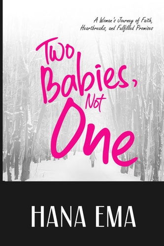 Two Babies, Not One A Woman's Journey of Faith, Heartbreaks, and Fulfilled Promises