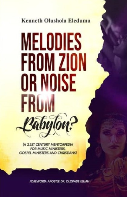 Melodies from Zion or Noise from Babylon: A 21st Century Mentorpedia for Music Ministers, Gospel Ministers, and Christians