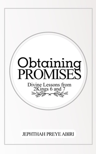 Obtaining Promises Divine Lessons from 2 Kings 6&7