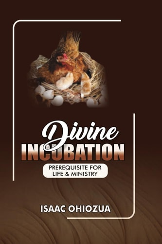 Divine Incubation Prerequisite For Life & Ministry