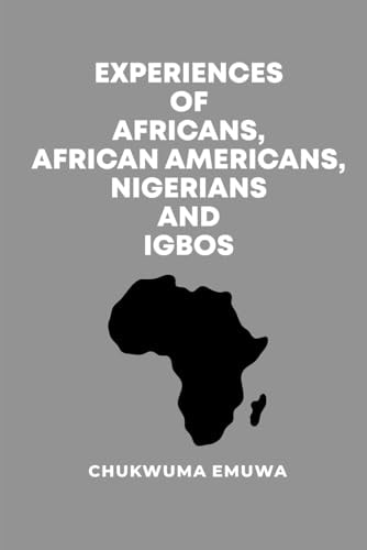 Experiences of Africans, African Americans, Nigerians and Igbos