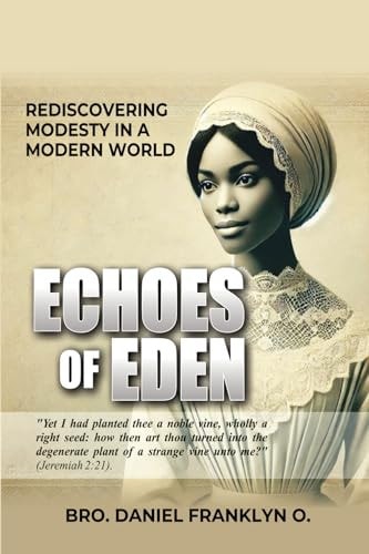 Echoes of Eden Rediscovering Modesty in a Modern World