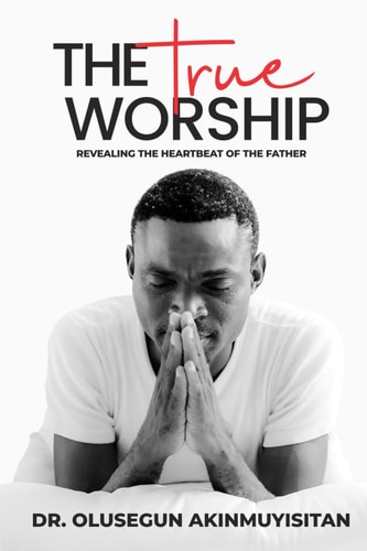 The True Worship Revealing The Heartbeat Of The Father