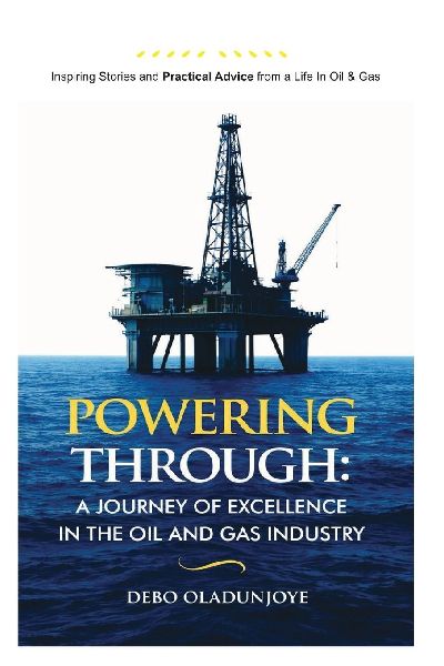 Powering Through: A Journey of Excellence in the Oil & Gas Industry. Inspiring Stories and Practical Advice from an Oil & Gas Career