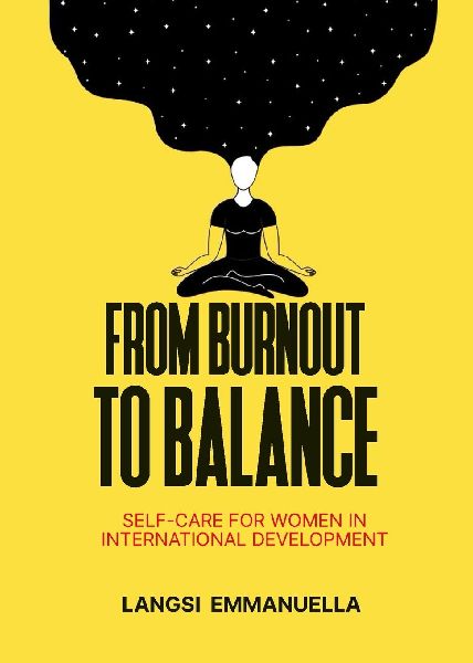 From Burnout to Balance: Self-Care For Women In International Development