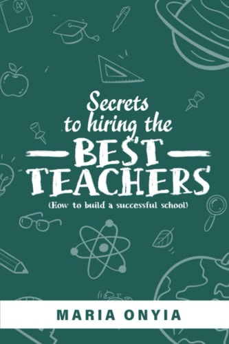 Secrets to Hiring the Best Teachers How to Build a Successful School