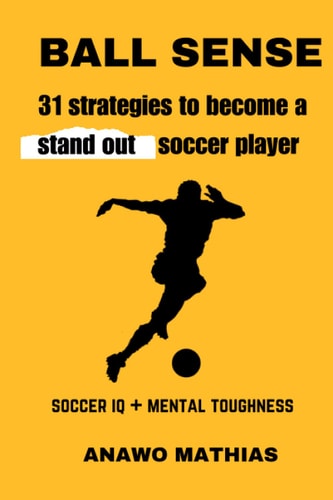 Ball Sense 31 Strategies to Become a Stand Out Soccer Player