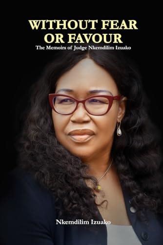 Without Fear Or Favour The Memoirs of Judge Nkemdilim Izuako